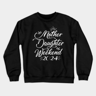Mother Daughter Weekend 2024 Family Vacation Girls Trip Crewneck Sweatshirt